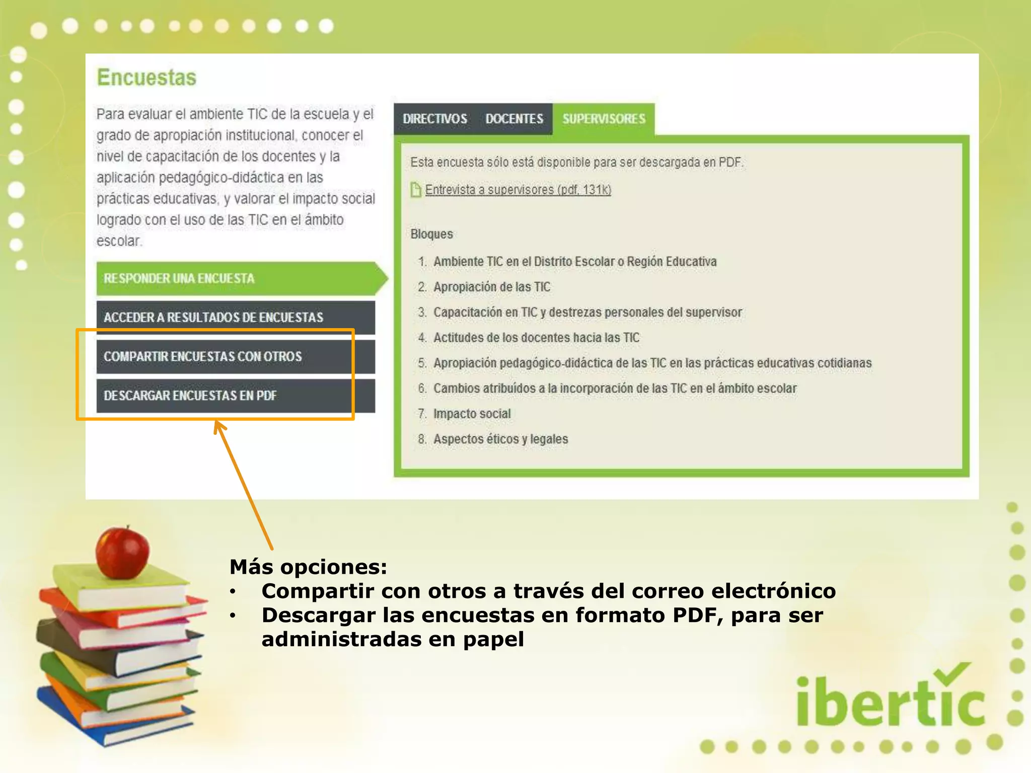 Más opciones:
• Compartir con otros a través del correo electrónico
• Descargar las encuestas en formato PDF, para ser
administradas en papel
 