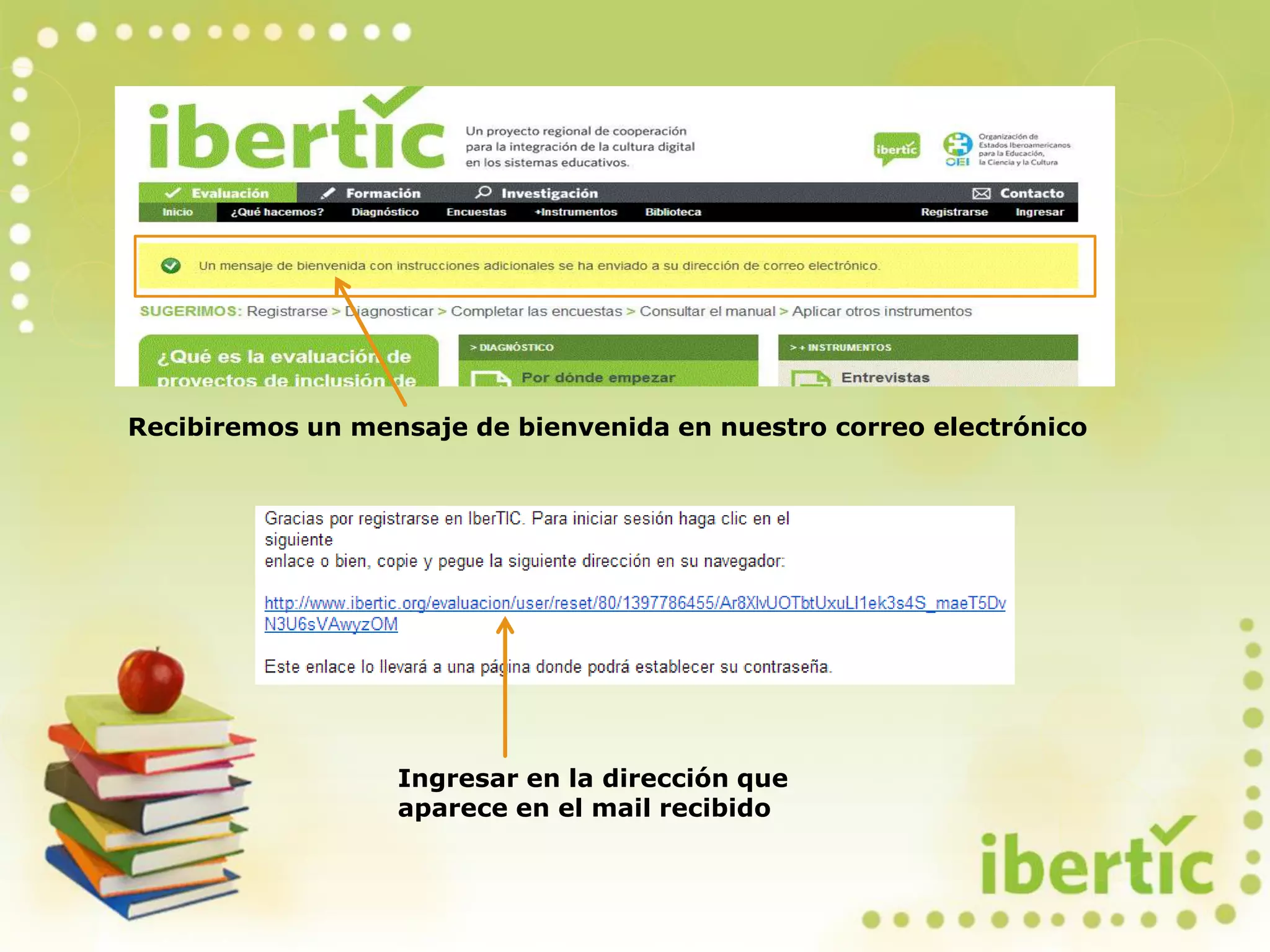 Recibiremos un mensaje de bienvenida en nuestro correo electrónico
Ingresar en la dirección que
aparece en el mail recibido
 