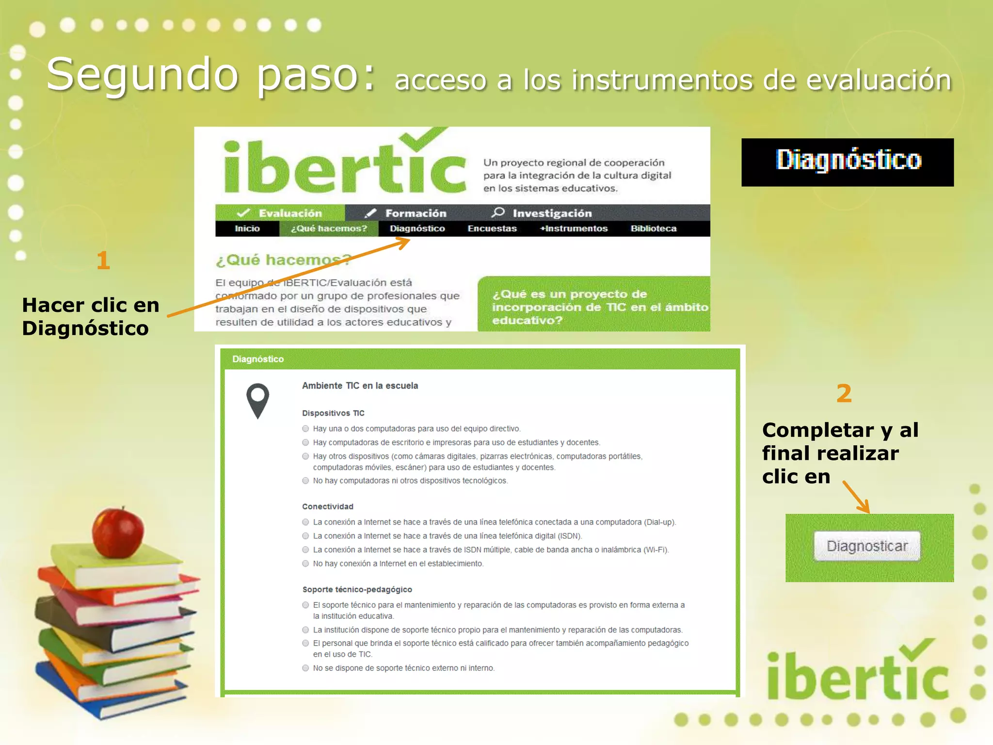 Segundo paso: acceso a los instrumentos de evaluación
Hacer clic en
Diagnóstico
1
2
Completar y al
final realizar
clic en
 
