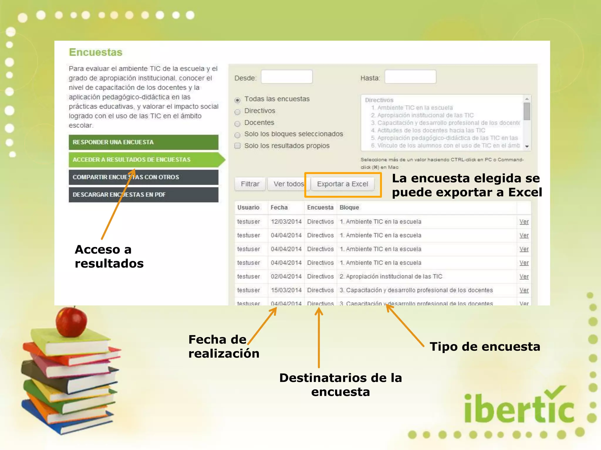 Acceso a
resultados
Fecha de
realización
Destinatarios de la
encuesta
Tipo de encuesta
La encuesta elegida se
puede exportar a Excel
 