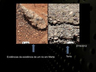 27/9/2012



Evidências da existência de um rio em Marte   Terra
 