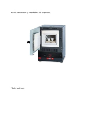 control, contrapuerta y controladores de temperatura.
*Baño isotérmico:
 