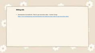 • Instrumentos de medición: Todo lo que necesitas saber - Asimer Group
https://www.asimergroup.com/instrumentos-de-medicion-imes-todo-lo-que-necesitas-saber/
 