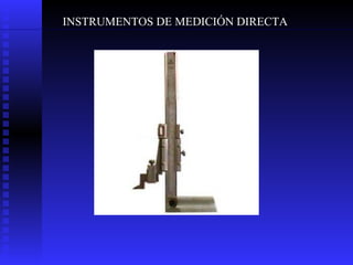 INSTRUMENTOS DE MEDICIÓN DIRECTA 