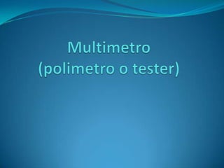 Multimetro(polimetro o tester) 