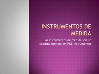 Los instrumentos de medida son un
capitulo esencial en PCE-instrumentos
 
