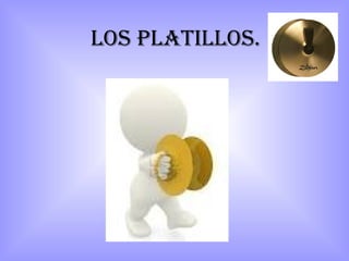 Los pLatILLos.
 