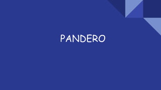 PANDERO
 