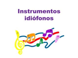 Instrumentos
idiófonos

 