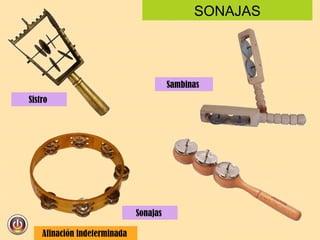 SONAJAS Sistro  Sambinas  Sonajas  Afinación indeterminada  