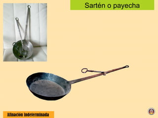 Sartén o payecha Afinación indeterminada  