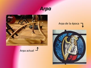 Arpa
Arpa actual
Arpa de la época
 