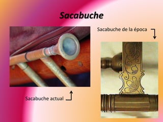 Sacabuche
Sacabuche actual
Sacabuche de la época
 