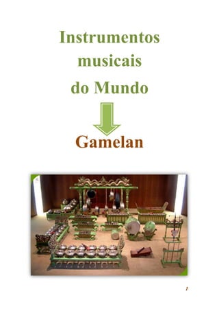 1
Instrumentos
musicais
do Mundo
Gamelan
 