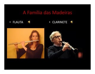 A Família das Madeiras
• FLAUTA • CLARINETE
 