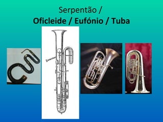 Serpentão / Oficleide / Eufónio / Tuba