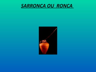 SARRONCA OU RONCA