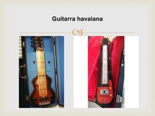 
Guitarra havaiana
 