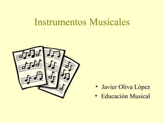 Instrumentos Musicales ,[object Object],[object Object]