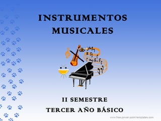 INSTRUMENTOS
  MUSICALES




    II SEMESTRE
 TERCER AÑO BÁSICO
 
