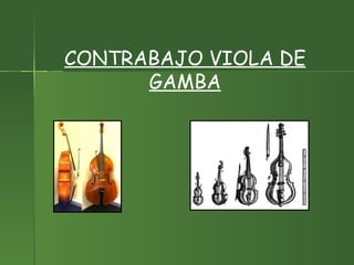 CONTRABAJO VIOLA DE GAMBA 