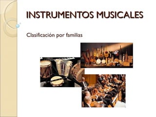 INSTRUMENTOS MUSICALES Clasificación por familias 