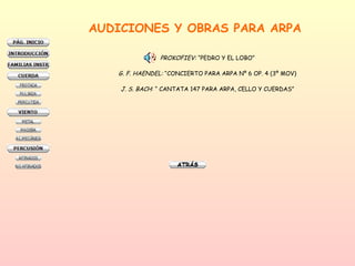 AUDICIONES Y OBRAS PARA ARPA PROKOFIEV:  “PEDRO Y EL LOBO” G. F. HAENDEL:  “CONCIERTO PARA ARPA Nº 6 OP. 4 (3º MOV) J. S. BACH : “ CANTATA 147 PARA ARPA, CELLO Y CUERDAS” 