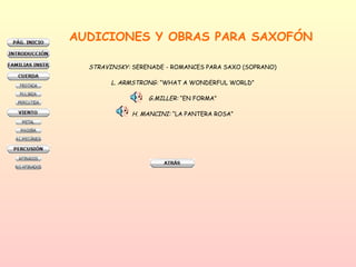 AUDICIONES Y OBRAS PARA SAXOFÓN STRAVINSKY:  SERENADE - ROMANCES PARA SAXO (SOPRANO) L. ARMSTRONG:  “WHAT A WONDERFUL WORLD” G.MILLER:  “EN FORMA” H. MANCINI:  “LA PANTERA ROSA” 