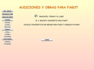 AUDICIONES Y OBRAS PARA FAGOT PROKOFIEV: “ PEDRO Y EL LOBO” W. A. MOZART:  CONCIERTO PARA FAGOT VIVALDI:  CONCIERTO EN MI MENOR PARA FAGOT Y ORQUESTA RV484 