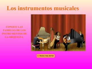 Los instrumentos musicales CONOCE LAS FAMILIAS DE LOS INSTRUMENTOS DE LA ORQUESTA  