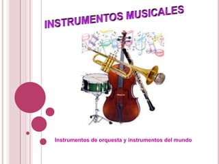 Instrumentos de orquesta y instrumentos del mundo
 