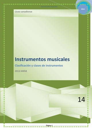 Instrumentos musicales
2014

Liceo canadiense

Instrumentos musicales
Clasificación y clases de instrumentos
2013-50058

14

Página 1

 