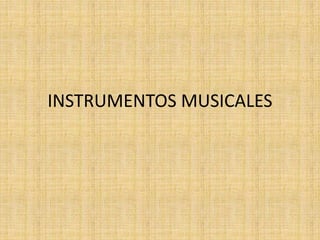 INSTRUMENTOS MUSICALES
 