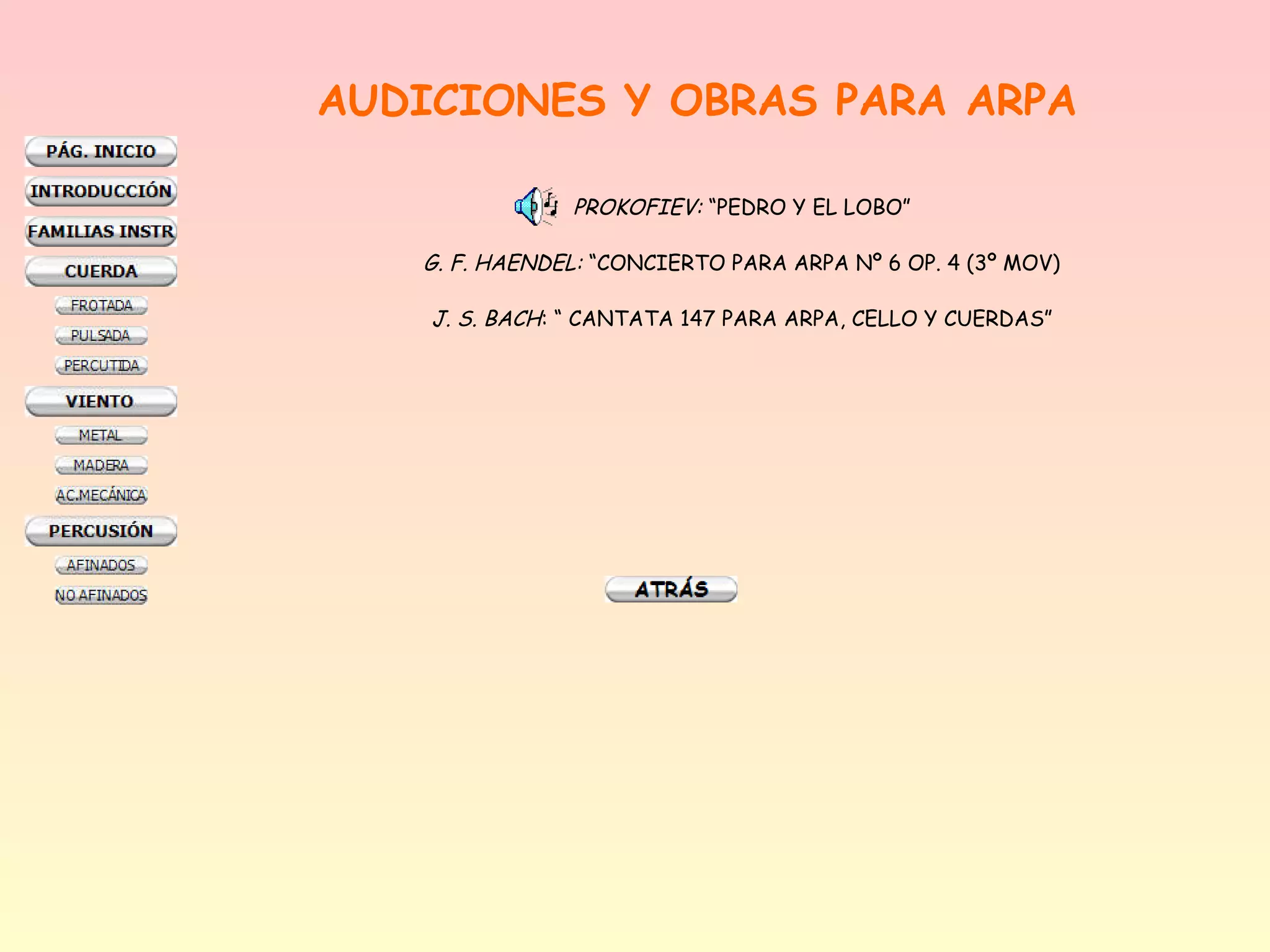 AUDICIONES Y OBRAS PARA ARPA

                PROKOFIEV: “PEDRO Y EL LOBO”

   G. F. HAENDEL: “CONCIERTO PARA ARPA Nº 6 OP. 4 (3º MOV)

    J. S. BACH: “ CANTATA 147 PARA ARPA, CELLO Y CUERDAS”
 