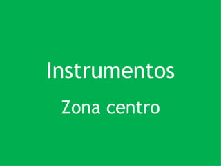 Instrumentos Zona centro 