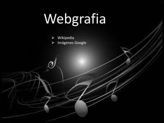Webgrafia 
 Wikipedia 
 Imágenes Google 
