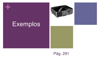+
Pág. 291
Exemplos
 