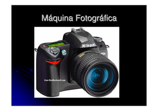 Máquina Fotográfica
 