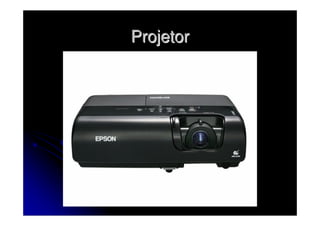 Projetor
 