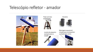Telescópio refletor - amador
 