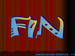 DAMIÁN ANTUÑA GONZÁLEZ – 1º B

 