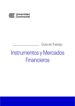 Guía de Trabajo
Instrumentos y Mercados
Financieros
 