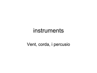 instruments Vent, corda, i percusio 