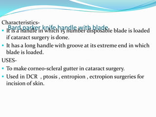 Conjunctival  spring scissorCharacteristics-It may be straight or curved with sharp or blunt tip.