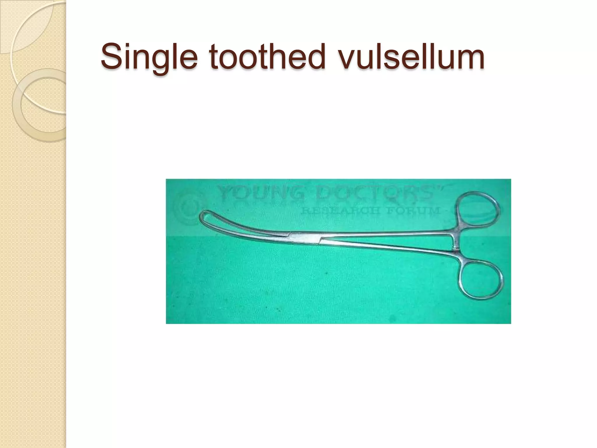 Single toothed vulsellum
 