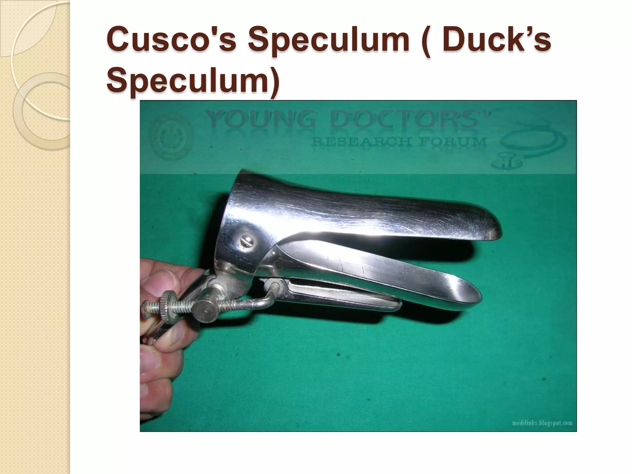 Cusco's Speculum ( Duck’s
Speculum)
 