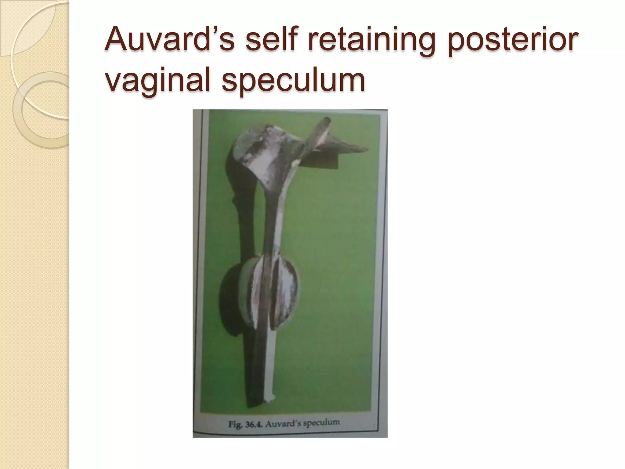 Auvard’s self retaining posterior
vaginal speculum
 