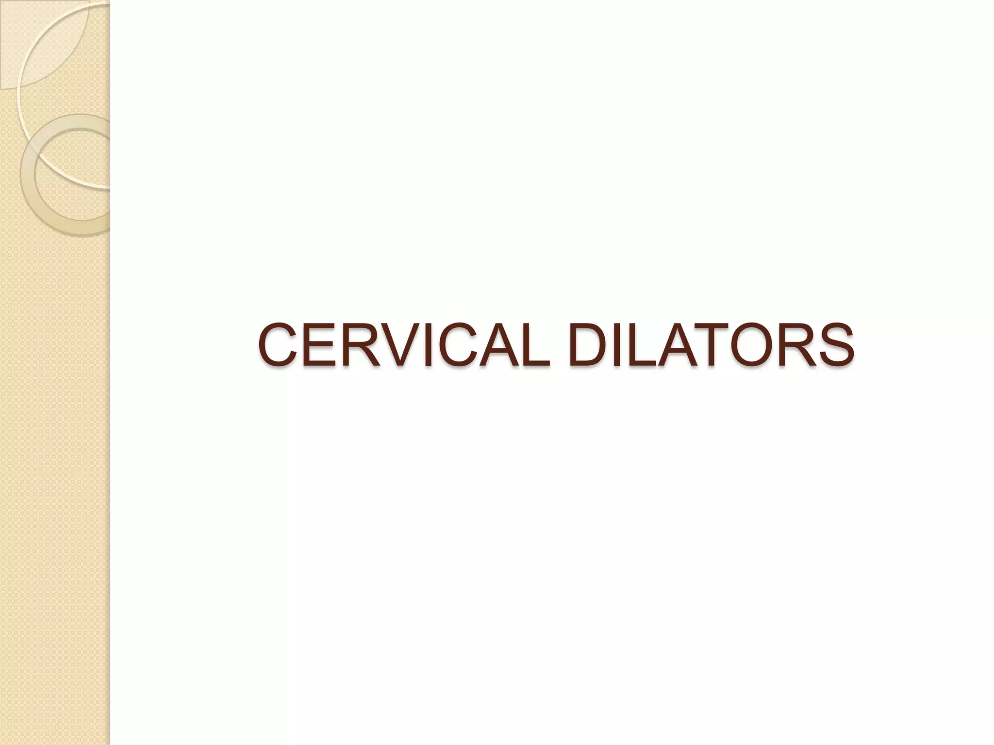 CERVICAL DILATORS
 