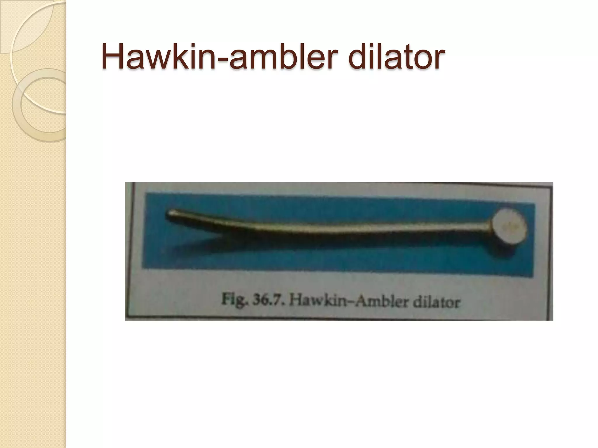 Hawkin-ambler dilator
 