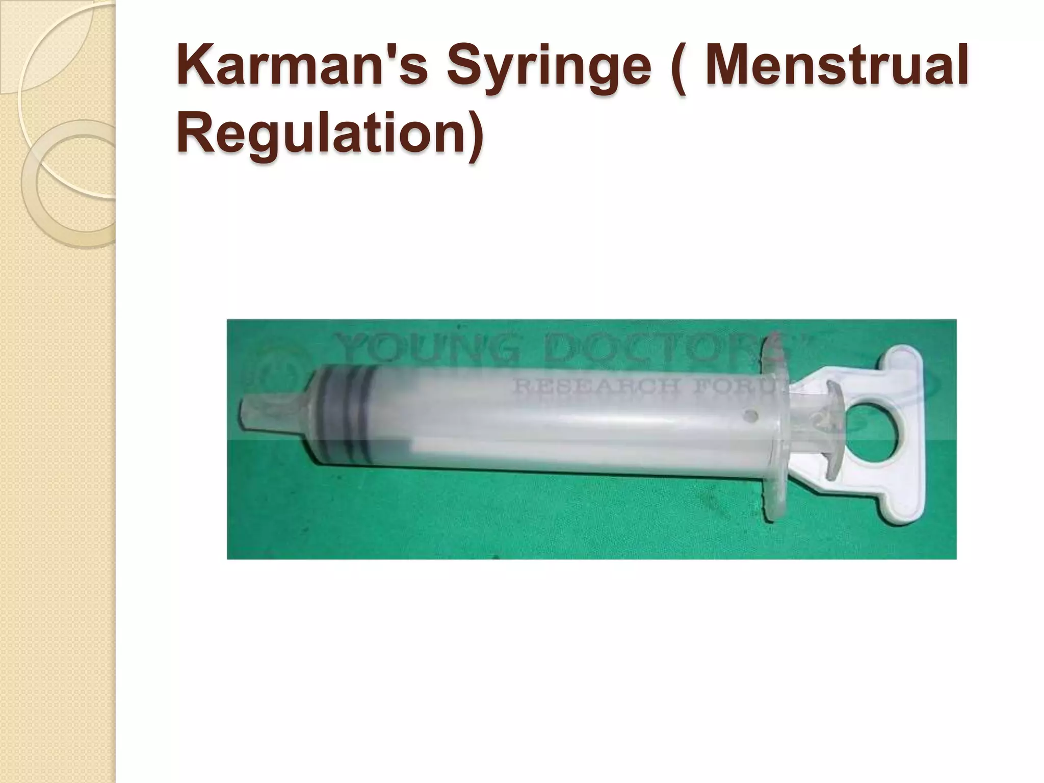 Karman's Syringe ( Menstrual
Regulation)
 